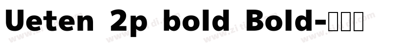 Ueten 2p bold Bold字体转换